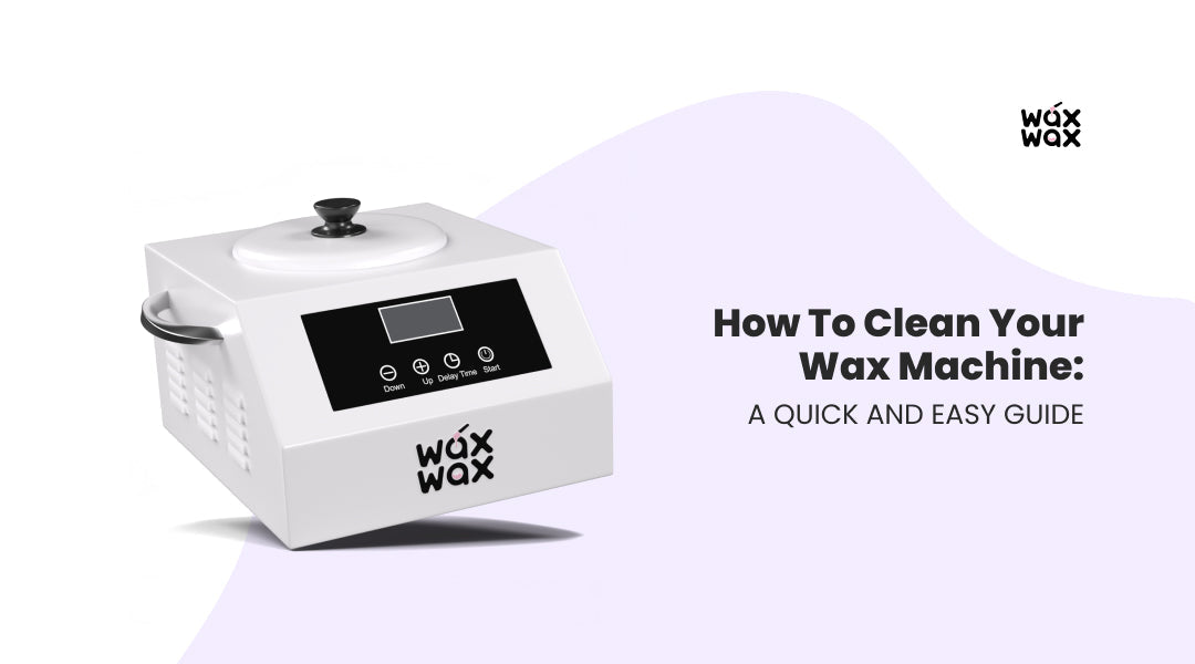 How to Clean Your Wax Machine: A Quick and Easy Guide