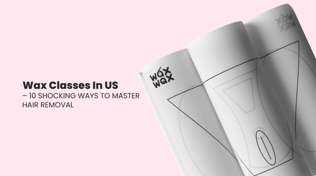Wax Classes in US – 10 Shocking Ways to Master Hair Removal