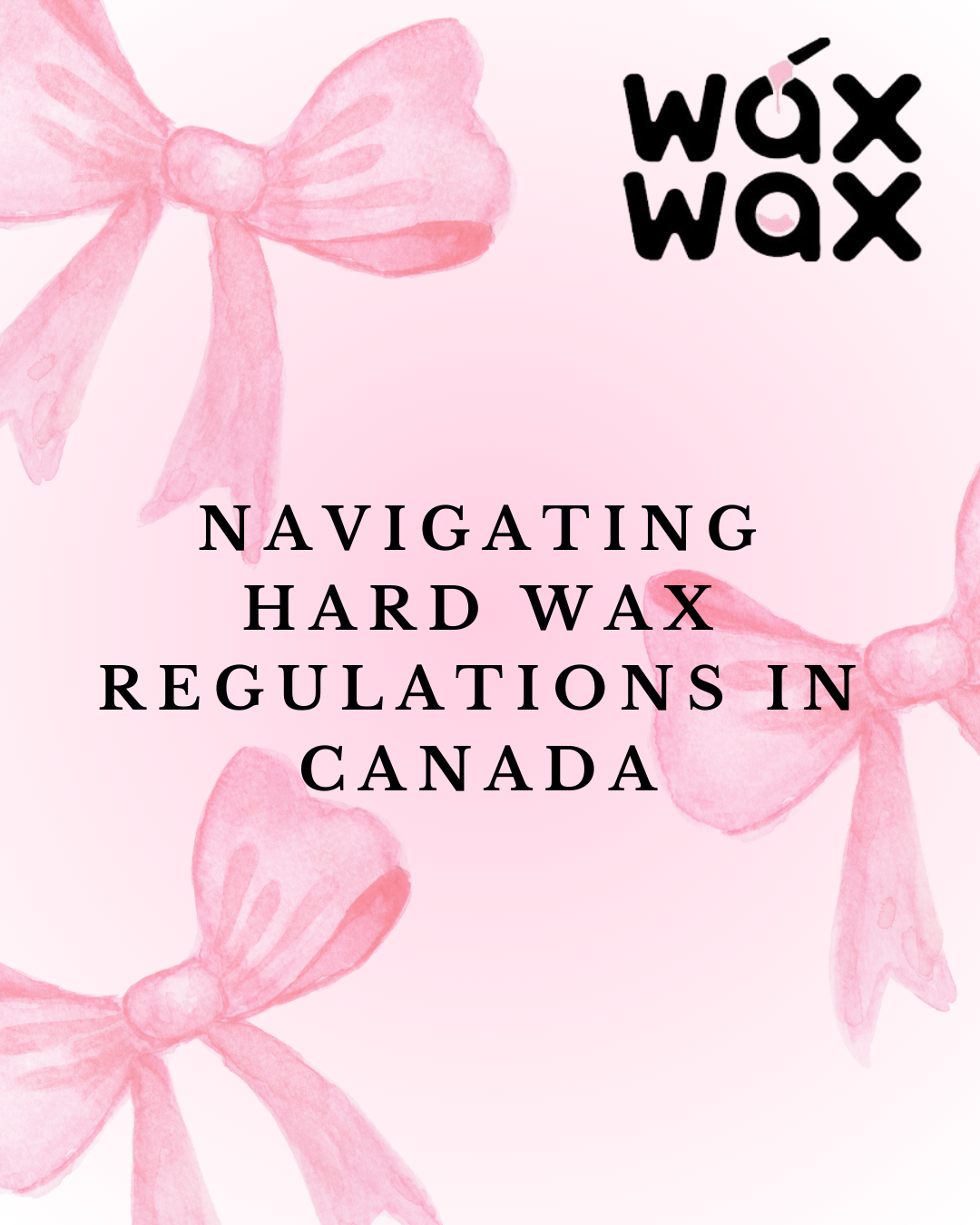 Navigating Hard Wax Regulations in Canada