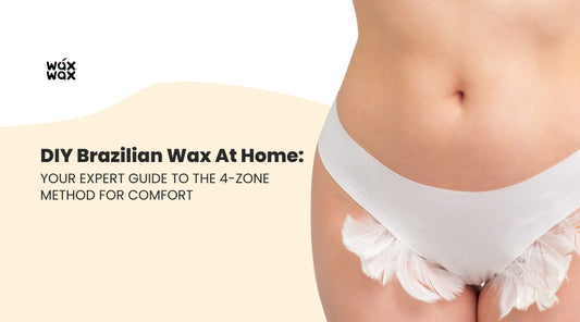 DIY Brazilian Wax at Home: Your Expert Guide to the 4-Zone Method for Comfort