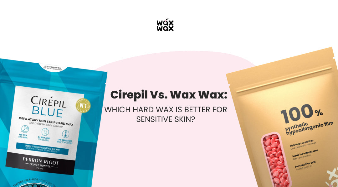 Cirepil vs. Wax Wax: Which Hard Wax is Better for Sensitive Skin?