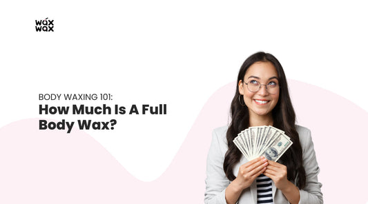 Body Waxing 101: How Much Is A Full Body Wax?