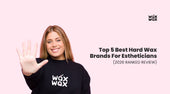 Top 5 Best Hard Wax Brands for Estheticians (2026 Ranked Review)