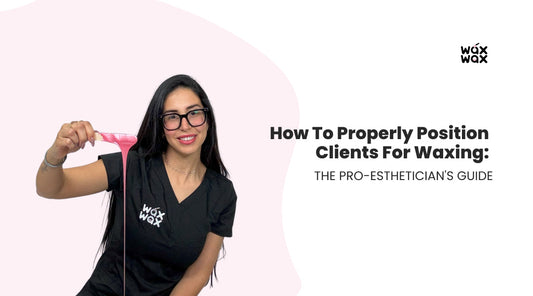 How to Properly Position Clients for Waxing: The Pro-Esthetician's Guide