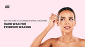 How to Choose the Best Hard Wax for Eyebrow Waxing
