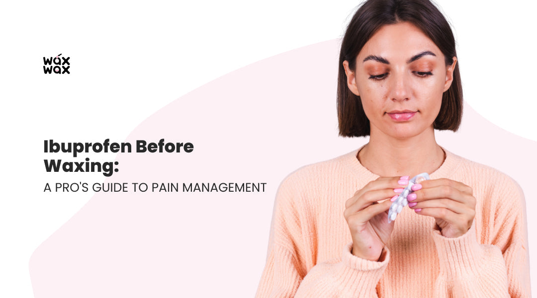Ibuprofen Before Waxing: A Pro's Guide to Pain Management