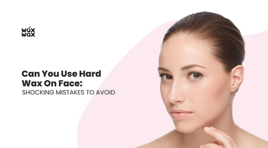 Can You Use Hard Wax on Face: Shocking Mistakes to Avoid