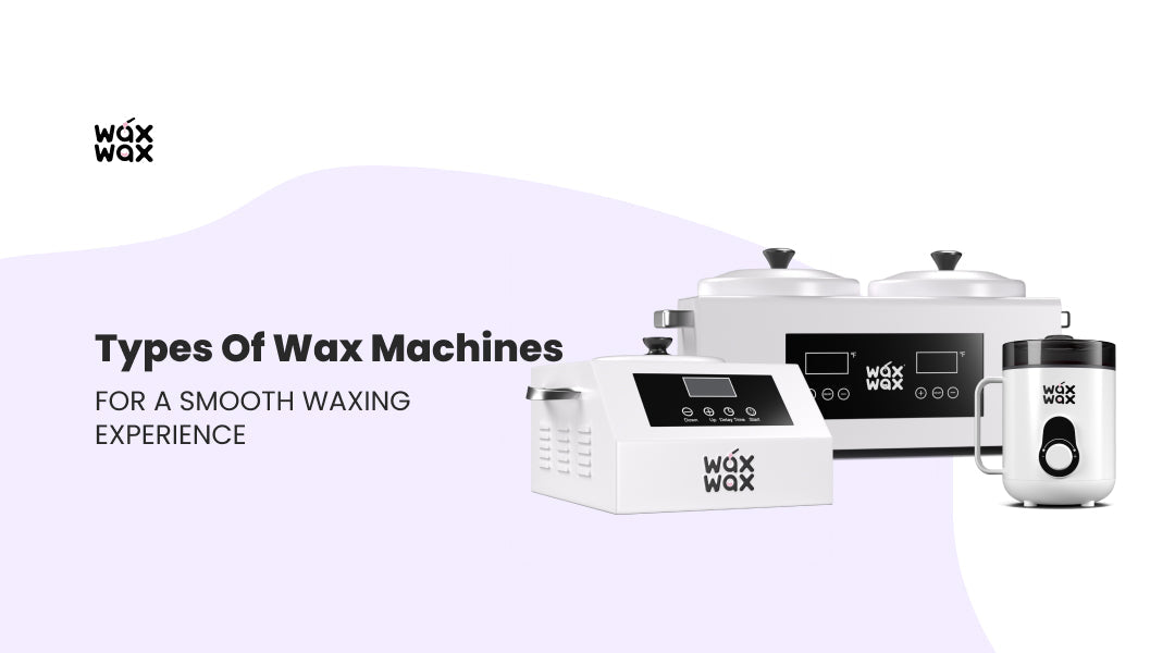 Types of Wax Machines for a Smooth Waxing Experience