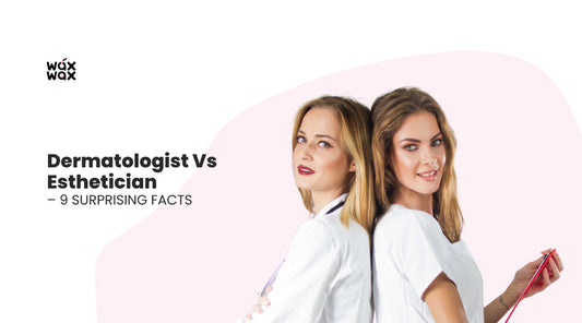 Dermatologist vs Esthetician – 9 Surprising Facts