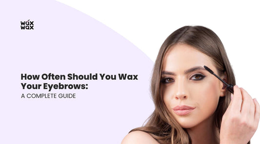 How Often Should You Wax Your Eyebrows: A Complete Guide