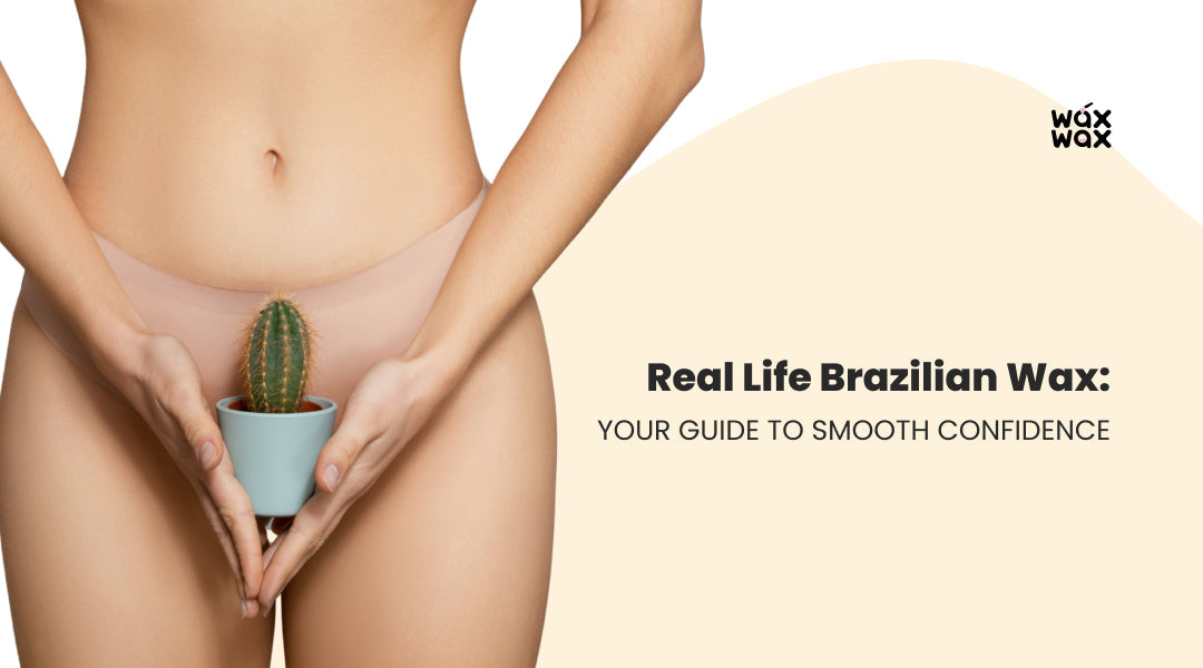 Real Life Brazilian Wax: Your Guide to Smooth Confidence