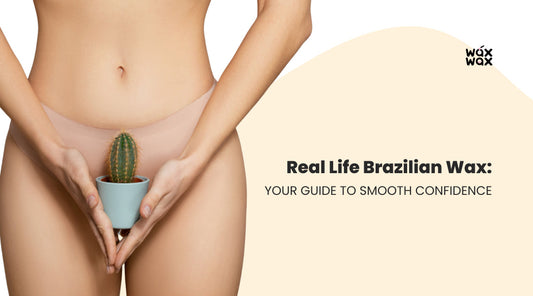 Real Life Brazilian Wax: Your Guide to Smooth Confidence