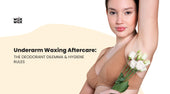 Underarm Waxing Aftercare: The Deodorant Dilemma & Hygiene Rules