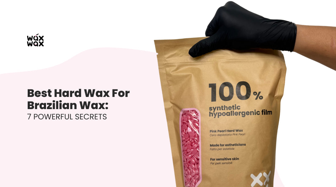 Best Hard Wax for Brazilian Wax: 7 Powerful Secrets