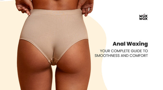 Anal Waxing: Your Complete Guide to Smoothness and Comfort