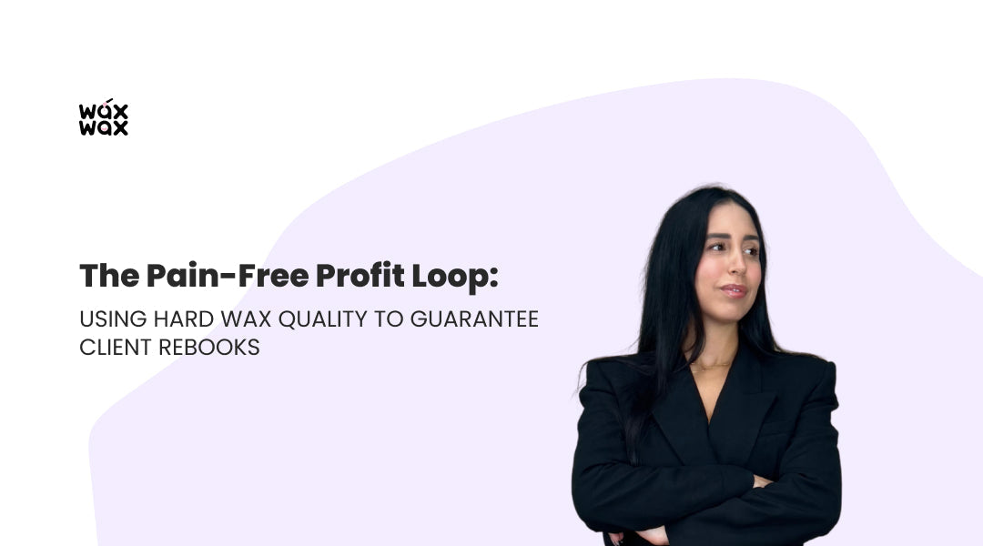 The Pain-Free Profit Loop: Using Hard Wax Quality to Guarantee Client Rebooks