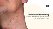 Folliculitis After Waxing: Causes, Prevention, and Treatment for Smooth, Happy Skin