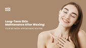 Long-Term Skin Maintenance After Waxing: Your Between-Appointment Routine