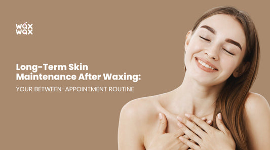 Long-Term Skin Maintenance After Waxing: Your Between-Appointment Routine
