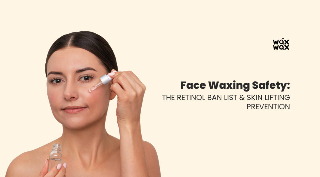 Face Waxing Safety: The Retinol Ban List & Skin Lifting Prevention