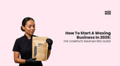 How to Start a Waxing Business in 2026: The Complete WaxFam Pro Guide