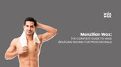 Manzilian Wax: The Complete Guide to Male Brazilian Waxing for Professionals