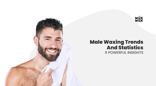 Male Waxing Trends and Statistics: 6 Powerful Insights