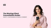 The Waxing Client Consultation Guide: Safety, Contraindications & Consent