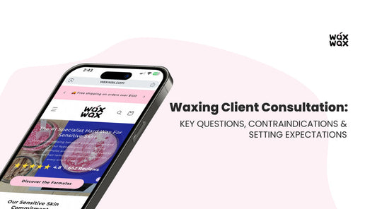 Waxing Client Consultation: Key Questions, Contraindications & Setting Expectations