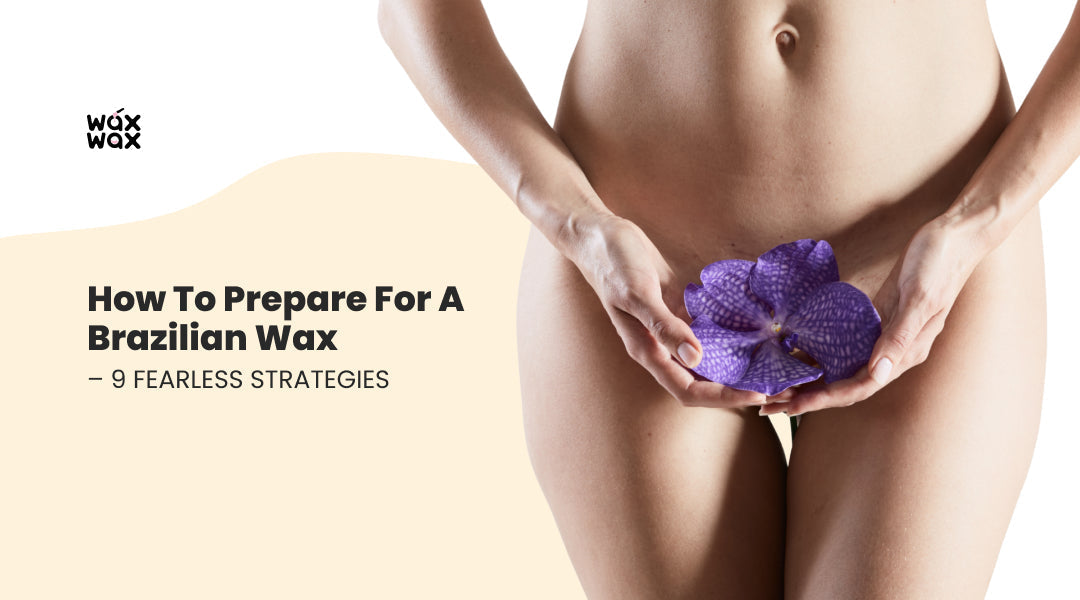 Brazilian Wax Guide: Preparation, Process & Professional Tips for Optimal Results