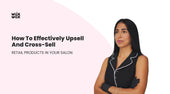 How to Effectively Upsell and Cross-sell Retail Products in Your Salon