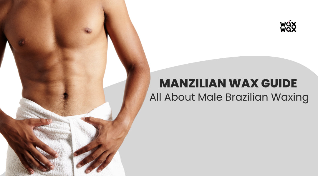 The Complete Male Brazilian Wax Guide: Manzilian Technique, Science & Aftercare