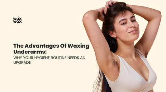 The Advantages of Waxing Underarms: A Complete Guide