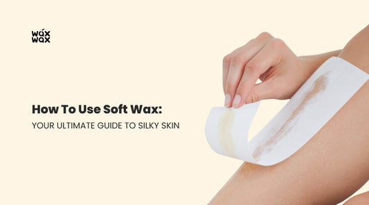 How to Use Soft Wax: Your Ultimate Guide to Silky Skin