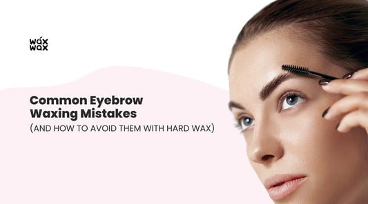Common Eyebrow Waxing Mistakes (and How to Avoid Them with Hard Wax)