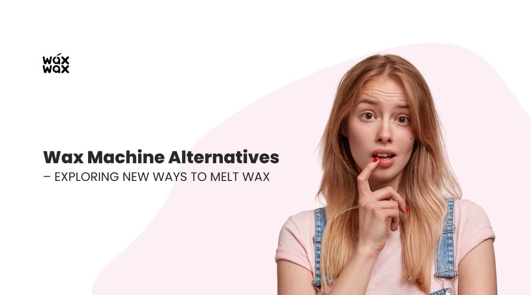 Wax Machine Alternatives – Exploring New Ways to Melt Wax