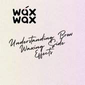 Understanding Brow Waxing Side Effects